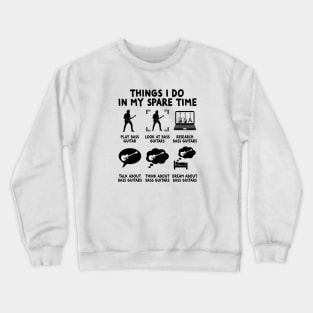 Things I Do In My Spare Time, Bass Guitar Player Crewneck Sweatshirt